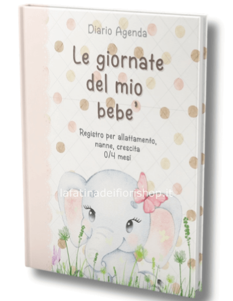 Diario Agenda- Il Mio Bebè: Registro per allattamento, nanne, crescita 0- 4 mesi. Regalo per neomamme o gravidanza-- Elefantina